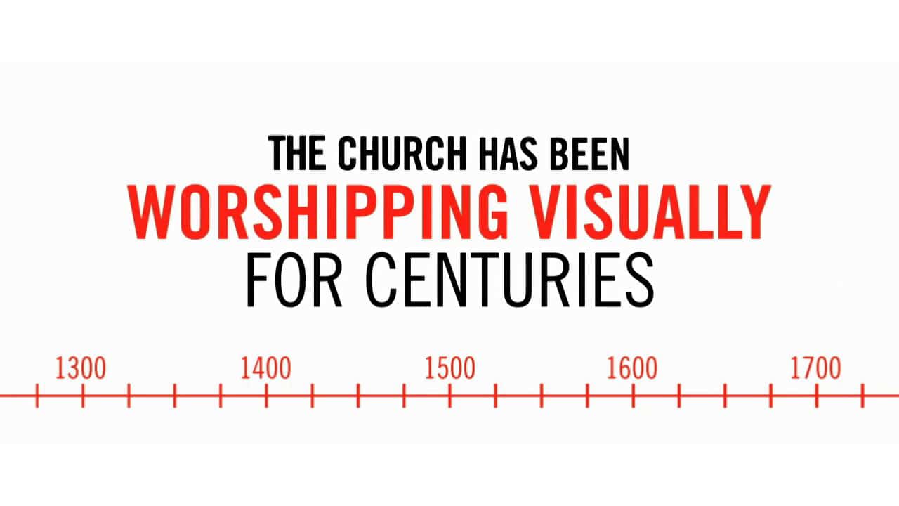 The church has been worshiping visually for centuries